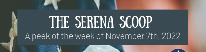 The Serena  Scoop 11/7